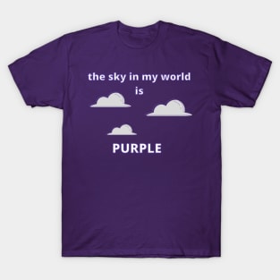 The Sky in My World is Purple T-Shirt